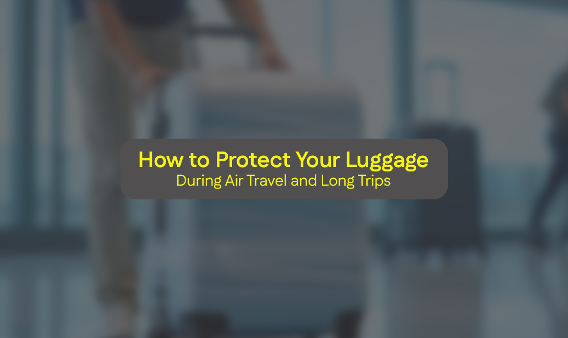 How to Protect Your Luggage During Air Travel and Long Trips